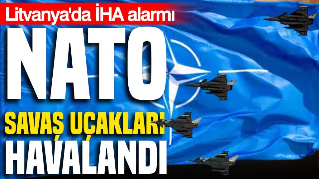 litvanyada-iha-alarmi-nato-savas-ucaklari-havalandi-ojf9.jpg
