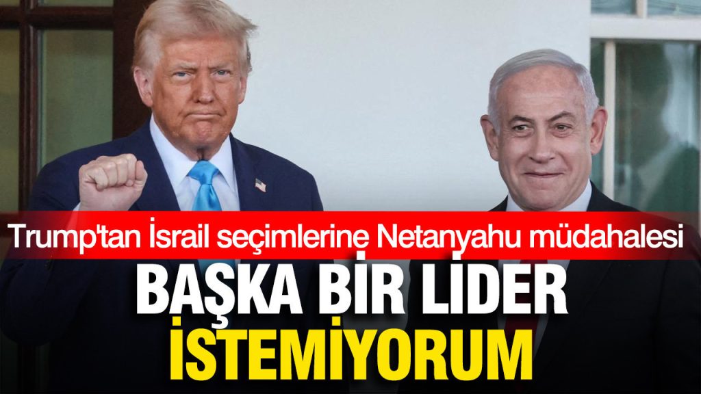 trumptan-israil-secimlerine-netanyahu-mudahalesi-baska-bir-lider-istemiyorum-pnke.jpg