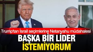 trumptan-israil-secimlerine-netanyahu-mudahalesi-baska-bir-lider-istemiyorum-pnke.jpg