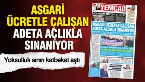 yenicag-gazetesi-asgari-ucretle-calisan-adeta-aclikla-sinaniyor-stqb.jpg