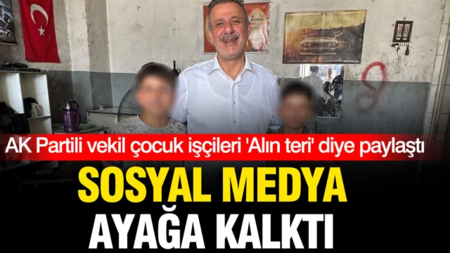 AK Partili vekil çocuk işçileri ‘Alın teri’ diye paylaştı: Sosyal medya ayağa kalktı
