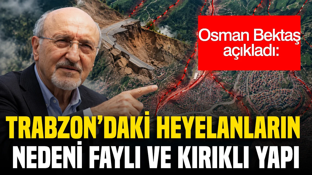 Trabzon’daki heyelanların nedeni faylı ve kırıklı yapı