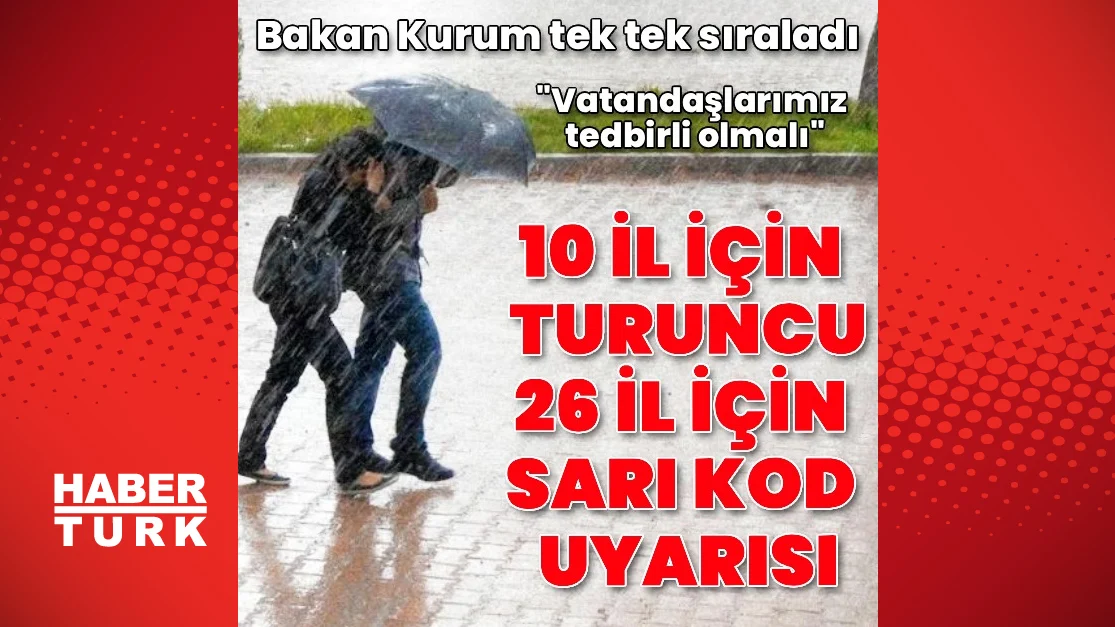 Bakan Kurum, 10 ilde turuncu, 26 ilde sarı alarm verildiğini açıkladı