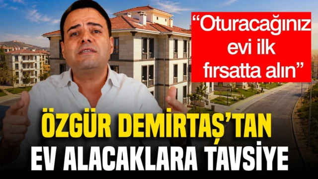 Oturacağınız evi ilk fırsatta alın